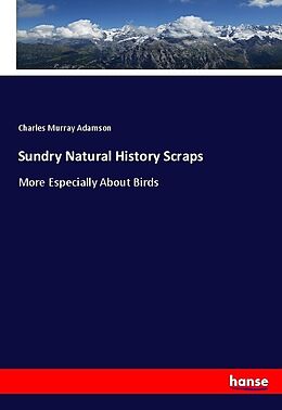 Kartonierter Einband Sundry Natural History Scraps von Charles Murray Adamson