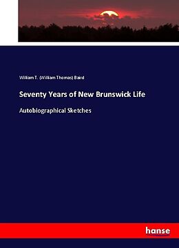 Couverture cartonnée Seventy Years of New Brunswick Life de William T. (William Thomas) Baird