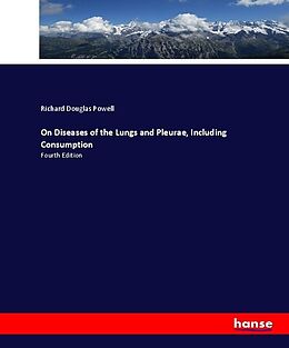 Kartonierter Einband On Diseases of the Lungs and Pleurae, Including Consumption von Richard Douglas Powell