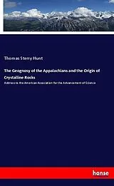 Kartonierter Einband (Kt) The Geognosy of the Appalachians and the Origin of Crystalline Rocks von Thomas Sterry Hunt