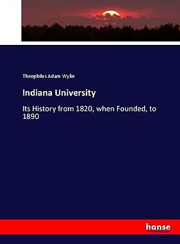 Kartonierter Einband Indiana University von Theophilus Adam Wylie