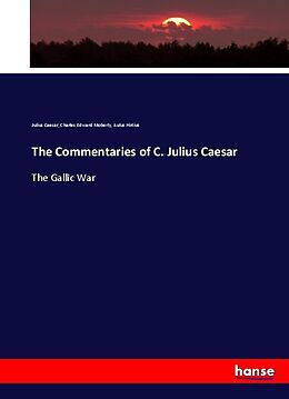Kartonierter Einband The Commentaries of C. Julius Caesar von Julius Caesar, Charles Edward Moberly, Aulus Hirtius