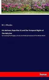 Kartonierter Einband (Kt) His Holiness Pope Pius IX and The Temporal Rights of The Holy See von M. J. Rhodes