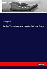 Kartonierter Einband (Kt) Garden Vegetables, and How to Cultivate Them von Fearing Burr