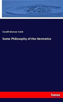 Kartonierter Einband Some Philosophy of the Hermetics von David Patterson Hatch