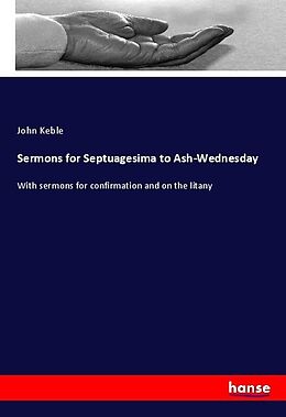Kartonierter Einband Sermons for Septuagesima to Ash-Wednesday von John Keble
