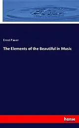 Kartonierter Einband The Elements of the Beautiful in Music von Ernst Pauer