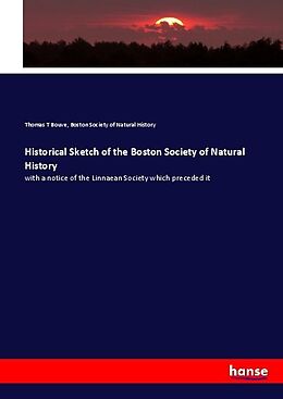 Couverture cartonnée Historical Sketch of the Boston Society of Natural History de Thomas T Bouve, Boston Society of Natural History