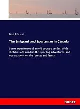 Kartonierter Einband (Kt) The Emigrant and Sportsman in Canada von John J Rowan
