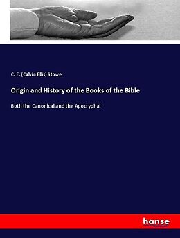 Kartonierter Einband Origin and History of the Books of the Bible von C. E. (Calvin Ellis) Stowe