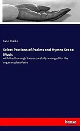 Kartonierter Einband (Kt) Select Portions of Psalms and Hymns Set to Music von Jane Clarke