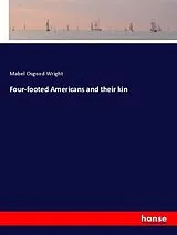 Kartonierter Einband (Kt) Four-footed Americans and their kin von Mabel Osgood Wright
