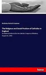 Kartonierter Einband (Kt) The Religious and Social Position of Catholics in England von Nicholas Patrick Wiseman