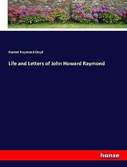 Kartonierter Einband Life and Letters of John Howard Raymond von Harriet Raymond Lloyd