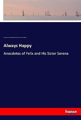 Kartonierter Einband Always Happy von Edmund Evans, Maria Elizabeth Budden, Robert S. Bross