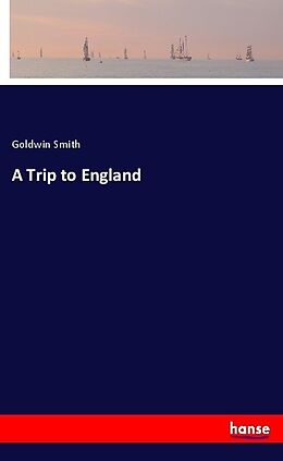 Kartonierter Einband A Trip to England von Goldwin Smith