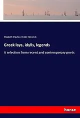 Kartonierter Einband (Kt) Greek lays, idylls, legends von Elizabeth Mayhew Waller Edmonds