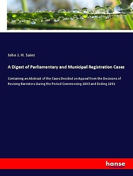 Kartonierter Einband A Digest of Parliamentary and Municipal Registration Cases von John J. H. Saint
