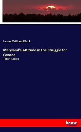 Couverture cartonnée Maryland's Attitude in the Struggle for Canada de James William Black