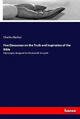 Kartonierter Einband (Kt) Five Discourses on the Truth and Inspiration of the Bible von Charles Backus