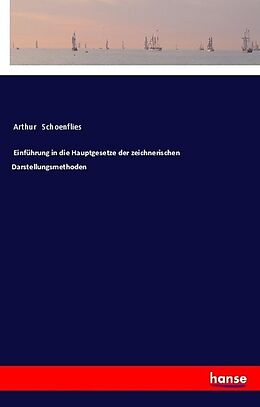 Kartonierter Einband Einführung in die Hauptgesetze der zeichnerischen Darstellungsmethoden von Arthur Schoenflies