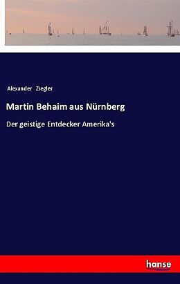 Kartonierter Einband Martin Behaim aus Nürnberg von Alexander Ziegler