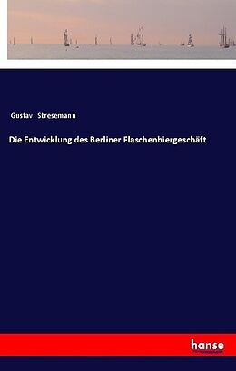 Kartonierter Einband Die Entwicklung des Berliner Flaschenbiergeschäft von Gustav Stresemann