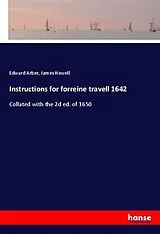 Kartonierter Einband (Kt) Instructions for forreine travell 1642 von Edward Arber, James Howell