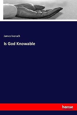 Couverture cartonnée Is God Knowable de James Iverach