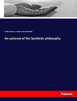 Kartonierter Einband An epitome of the Synthetic philosophy von Herbert Spencer, Frederick Howard Collins