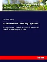 Kartonierter Einband (Kt) A Commentary on the Mining Legislation von Edward P. Weeks