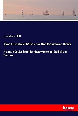 Kartonierter Einband Two Hundred Miles on the Delaware River von J. Wallace Hoff