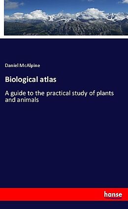 Kartonierter Einband Biological atlas von Daniel McAlpine