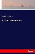 Kartonierter Einband A Primer of Assyriology von Archibald H. Sayce