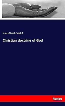 Kartonierter Einband Christian doctrine of God von James Stuart Candlish