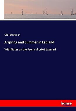 Kartonierter Einband A Spring and Summer in Lapland von Old Bushman
