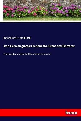 Couverture cartonnée Two German giants: Frederic the Great and Bismarck de Bayard Taylor, John Lord