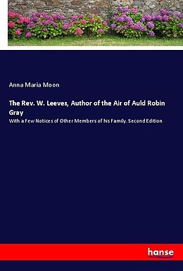 Couverture cartonnée The Rev. W. Leeves, Author of the Air of Auld Robin Gray de Anna Maria Moon