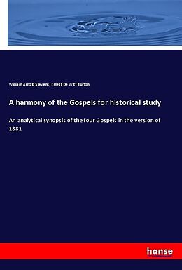 Kartonierter Einband A harmony of the Gospels for historical study von William Arnold Stevens, Ernest De Witt Burton