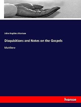 Kartonierter Einband Disquisitions and Notes on the Gospels von John Hopkins Morison