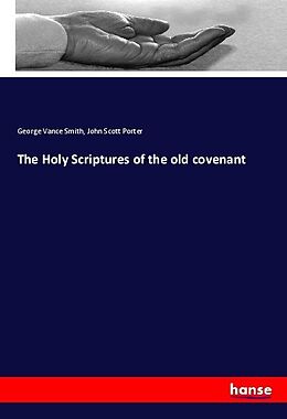 Kartonierter Einband The Holy Scriptures of the old covenant von George Vance Smith, John Scott Porter