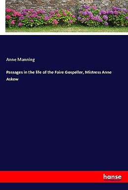 Couverture cartonnée Passages in the life of the Faire Gospeller, Mistress Anne Askew de Anne Manning