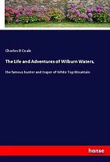 Kartonierter Einband The Life and Adventures of Wilburn Waters, von Charles B Coale