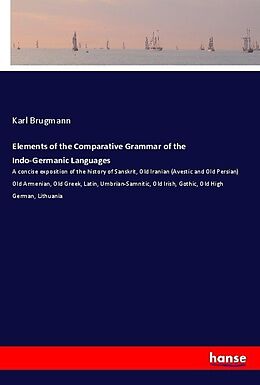 Couverture cartonnée Elements of the Comparative Grammar of the Indo-Germanic Languages de Karl Brugmann