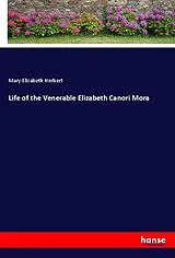 Kartonierter Einband (Kt) Life of the Venerable Elizabeth Canori Mora von Mary Elizabeth Herbert