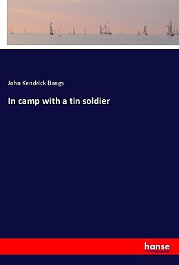 Kartonierter Einband In camp with a tin soldier von John Kendrick Bangs