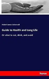 Kartonierter Einband (Kt) Guide to Health and Long Life von Robert James Culverwell