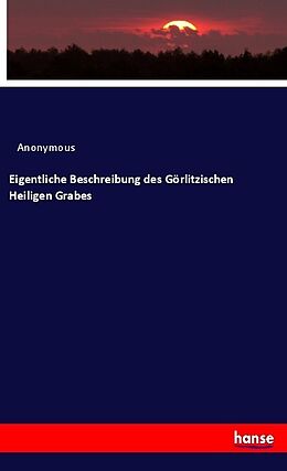 Kartonierter Einband Eigentliche Beschreibung des Görlitzischen Heiligen Grabes von Anonymous