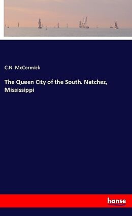 Kartonierter Einband The Queen City of the South. Natchez, Mississippi von C. N. McCormick