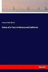 Kartonierter Einband (Kt) Notes of a Tour in Mexico and California von James Hale Bates